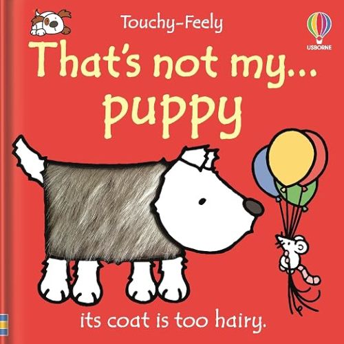 That's not my puppy: An Interactive, Sensory Touchy-Feely Book Featuring Animals with Tactile Patches for Babies and Toddlers (THAT’S NOT MY…™)