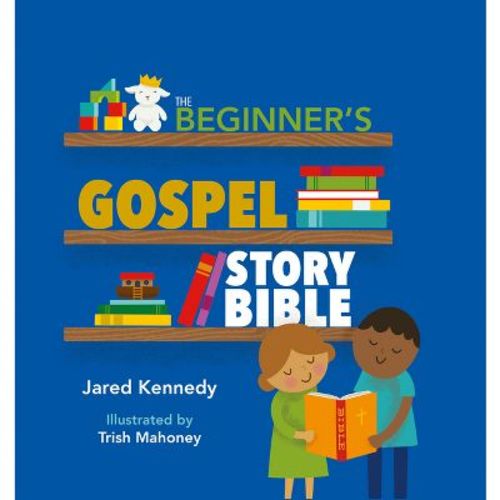 The Beginner's Gospel Story Bible - by Jared Kennedy (Hardcover)