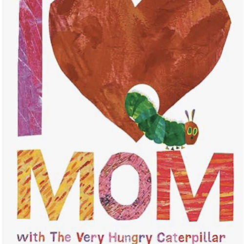 I Love Mom with The Very Hungry Caterpillar (The World of Eric Carle)