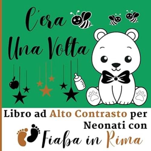 C'era Una Volta - Libro ad Alto Contrasto per Neonati con Fiaba in Rima: Immagini in Bianco e Nero, il Ritmo delle Rime, la Tua Voce: una Coccola per ... Neonati con Fiaba in Rima) (Italian Edition)