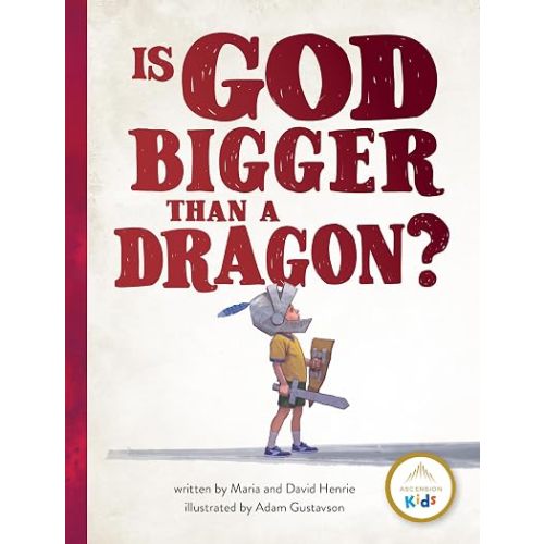 Is God Bigger Than a Dragon? | Scripture Picture Book by David Henrie & Maria Henrie, Timeless & Nostalgic Illustrations, A Meaningful Keepsake