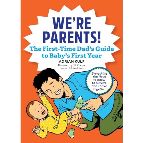 We're Parents! The First-Time Dad's Guide to Baby's First Year: Everything You Need to Know to Survive and Thrive Together
