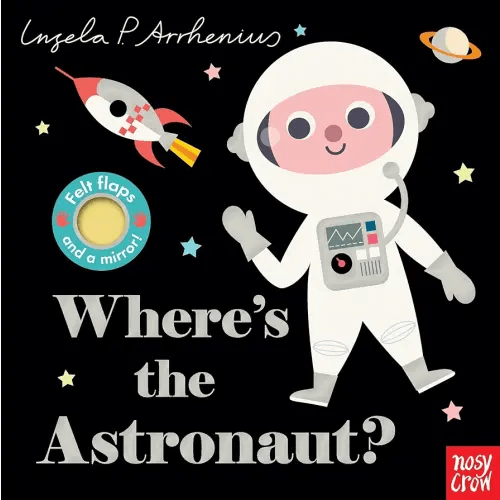 Where's the Astronaut?: (An Interactive, Sensory Lift-the-Flap Book with Felt Flaps and a Mirror for Babies & Toddlers. Friendly Outerspace Friends Include a Space Dog, Alien, & More.)