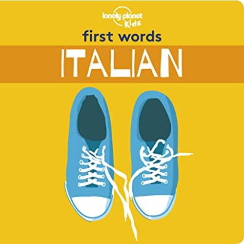 Lonely Planet Kids First Words - Italian: 12 Exciting New Words to Learn | Colorful Illustrations on Every Page | Features Handy Pronunciation Guide
