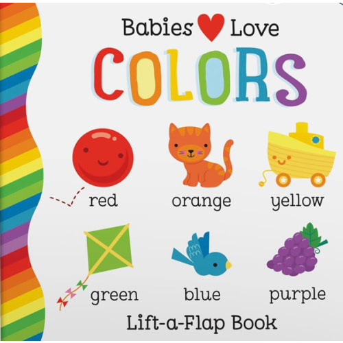 Babies Love Colors - A First Lift-a-Flap Board Book for Babies and Toddlers Learning about Colors