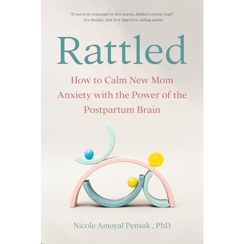 Rattled: How to Calm New Mom Anxiety with the Power of the Postpartum Brain