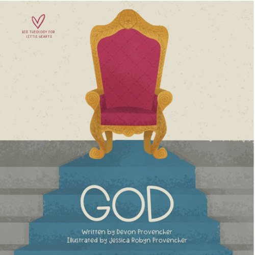 God (Big Theology for Little Hearts)
