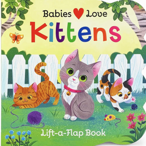 Babies Love Kittens: A Lift-a-Flap Board Book for Babies and Toddlers