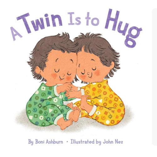 A Twin Is to Hug: A Picture Book to Celebrate Twin Siblings