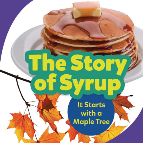The Story of Syrup: It Starts with a Maple Tree (Step by Step)