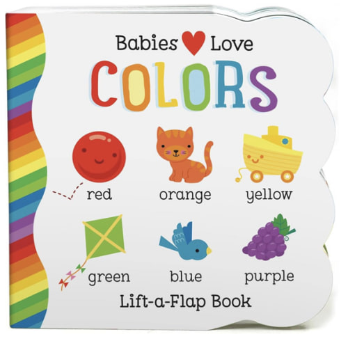 Babies Love Colors - A First Lift-a-Flap Board Book for Babies and Toddlers Learning about Colors