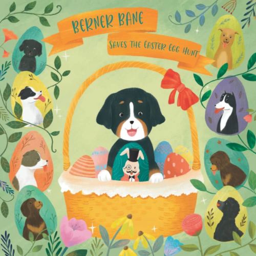 Berner Bane Saves the Easter Egg Hunt (The Adventures of Berner Bane the Bernese Mountain Dog)