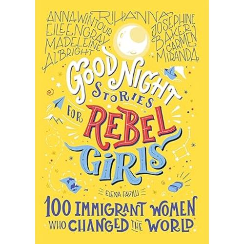 Good Night Stories for Rebel Girls: 100 Immigrant Women Who Changed the World