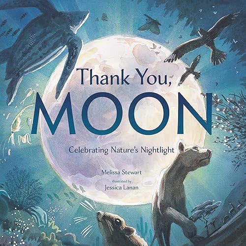 Thank You, Moon: Celebrating Nature's Nightlight Hardcover – Picture Book, October 10, 2023