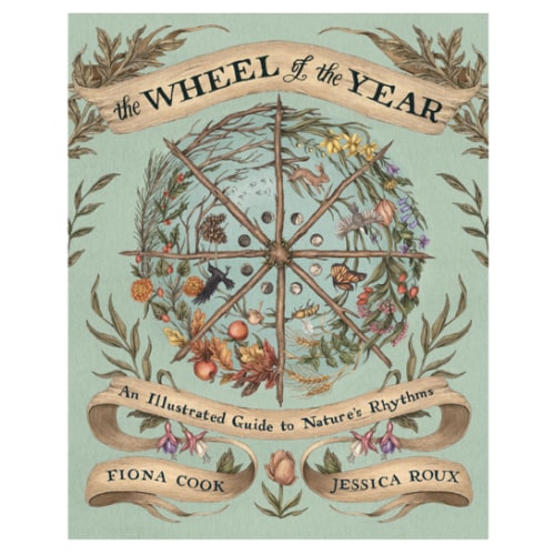 The Wheel of the Year: An Illustrated Guide to Nature's Rhythms by Fiona Cook, Jessica Roux, Hardcover | Barnes & Noble®