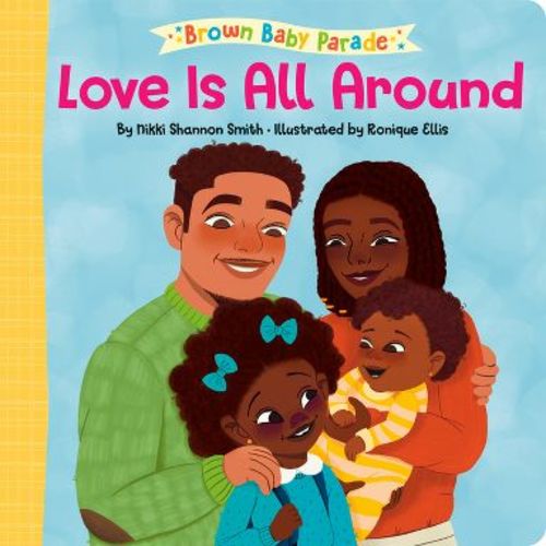 Love Is All Around: A Brown Baby Parade Book - by Nikki Shannon Smith (Board Book)