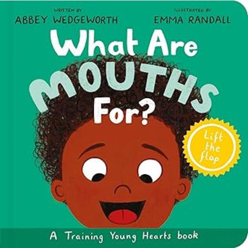 What Are Mouths For? Board Book: A Lift-the-Flap Board (Training Young Hearts) - by Abbey Wedgeworth | Compass Books Aliso Viejo, CA