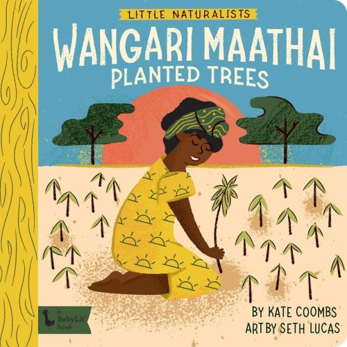 Little Naturalists: Wangari Maathai Planted Trees a book by Kate Coombs and Seth Lucas - Bookshop.org US