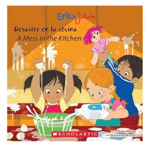Eric & Julieta: Desastre en la cocina / A Mess in the Kitchen (Bilingual) (Spanish and English Edition)