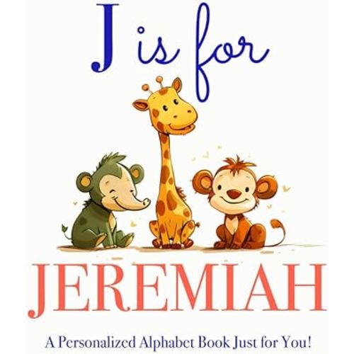 J is for Jeremiah: A Personalized Alphabet Book Just for You!