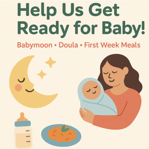 Help Us Get Ready for Baby!
Babymoon • Doula • First Week Meals
