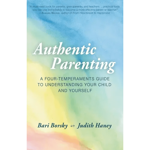 Authentic Parenting: A Four-Temperaments Guide to Understanding Your Child and Yourself