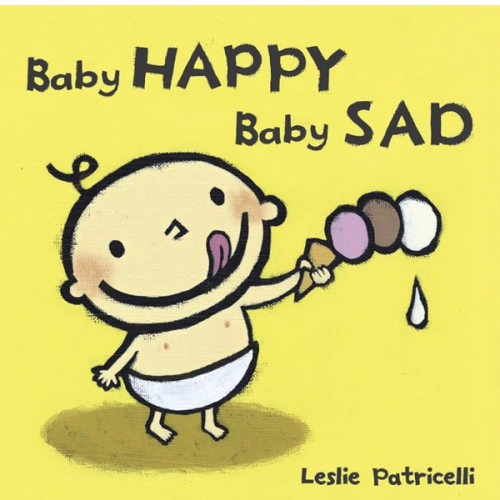 Baby Happy Baby Sad: (A Gentle Introduction to Emotions and Big Feelings for Babies and Toddlers) (Leslie Patricelli Board Books)