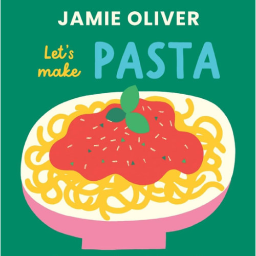 Let's Make Pasta: See it, Say It, Cook It, Eat It! (Jamie’s Little Food Library)