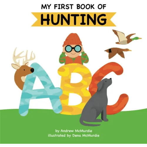 My First Book of Hunting ABC: A Rhyming Alphabet Primer for Children About Hunting and Outdoor Life