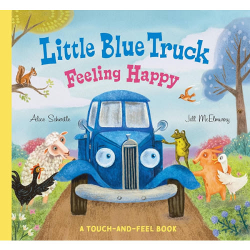 Little Blue Truck Feeling Happy: A Touch-and-Feel Book