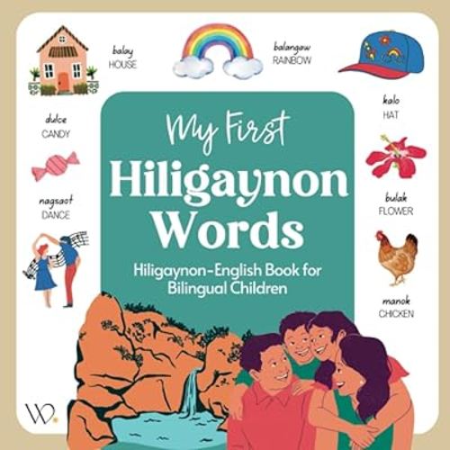 My First Hiligaynon Book: Filipino Dialect Collection, Basic Hiligaynon/Ilonggo Words with English Translations for Beginners (Filipino Languages and Dialects)