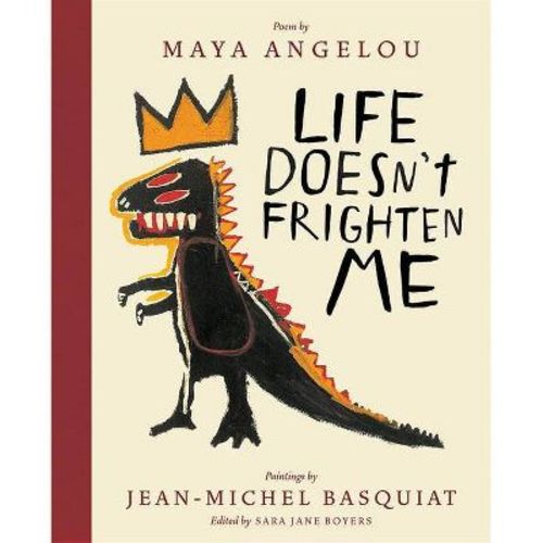 Life Doesn't Frighten Me - by Maya Angelou & Jean-Michel Basquiat & Sara Jane Boyers (Hardcover)