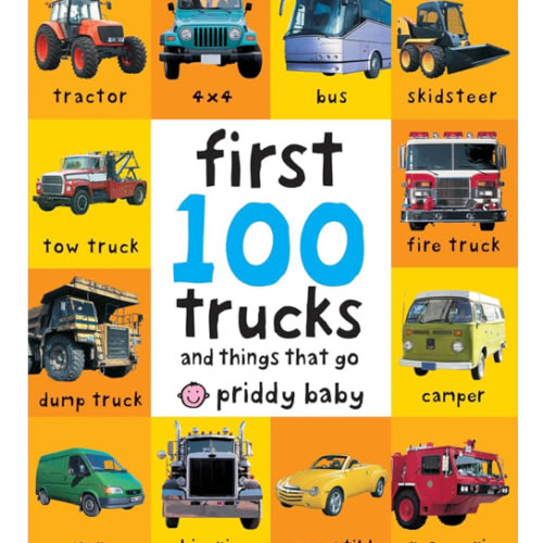 First 100 Trucks: And Things That Go