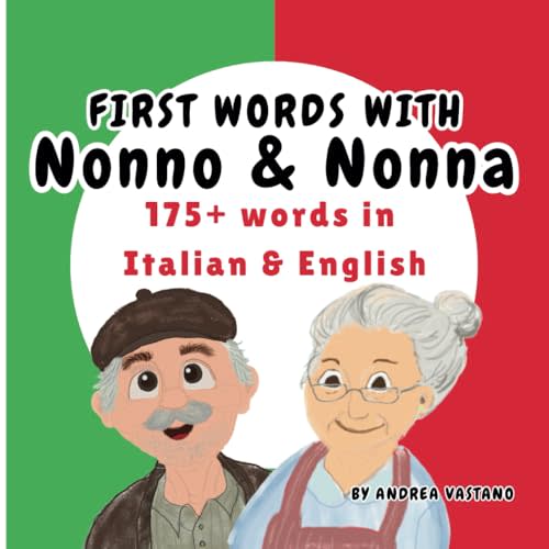 First Words with Nonno & Nonna: Learn 175+ Words in Italian and English, Italian Children's book and Gift for Nonna or Nonno, Baby Shower, Toddler ... (Learning and Exploring with Nonno and Nonna)