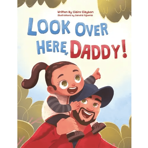 Look Over Here, Daddy!: A Father-Daughter Children’s Book | Heartwarming Gift for New Dads, Expecting Fathers, Outdoor Families and the Perfect Children’s Bedtime Story.