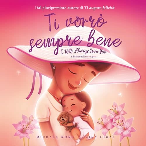 Ti vorrò sempre bene: Edizione italiano-inglese (I Will Always Love You: Italian-English edition) (La serie Amore incondizionato (italiano-inglese)) (Italian Edition) Paperback – August 16, 2023
