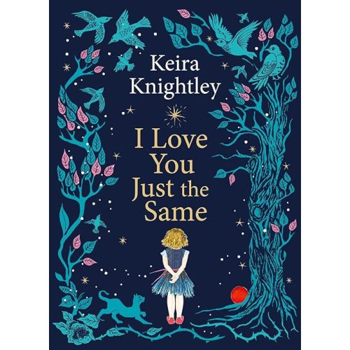 I Love You Just the Same: A spellbinding illustrated gift book for ages 3–7 by Keira Knightley Hardcover – August 4, 2026