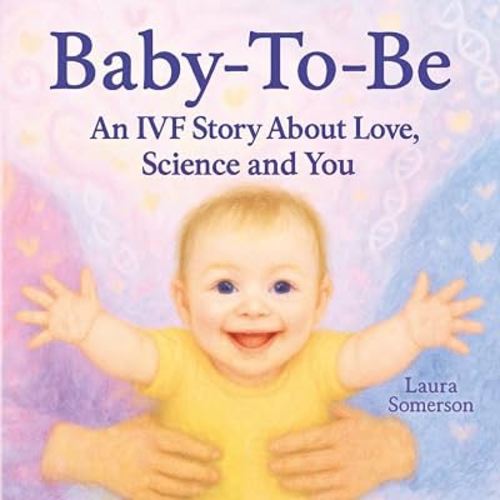 Baby-To-Be: An IVF Story About Love, Science and You!