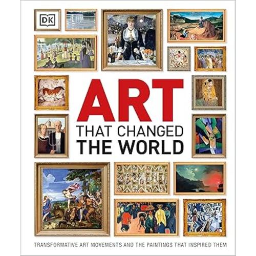 Art That Changed the World: Transformative Art Movements and the Paintings That Inspired Them (DK Timelines)