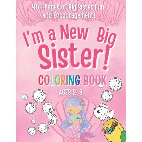 I'm a New Big Sister Coloring Book!: 40+ Pages of Big sister fun and Encouragement! A Gift for New sister with cute Baby sibling! (New Baby- Pregnancy ... Cousin, Big Sister, Big Brother, Big Cousin)