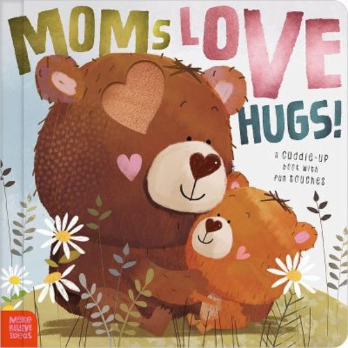 Moms Love Hugs! - (Boardbook)