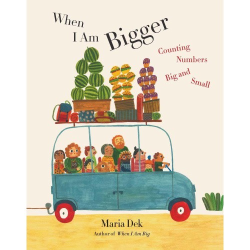 When I Am Bigger Counting Numbers Big and Small | Maria Dek (Author)