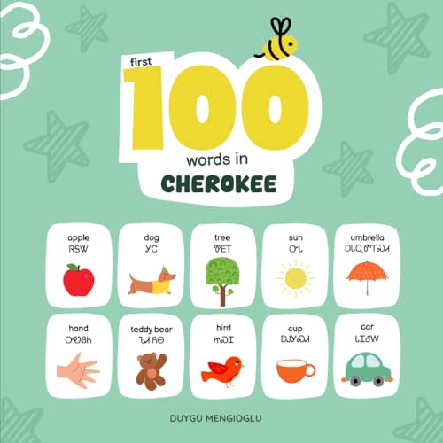 First 100 Words in Cherokee: Cherokee Language Learning for Kids, Bilingual Cherokee Baby Book, Cherokee First Dictionary, Cherokee Flashcards (Learn Cherokee)