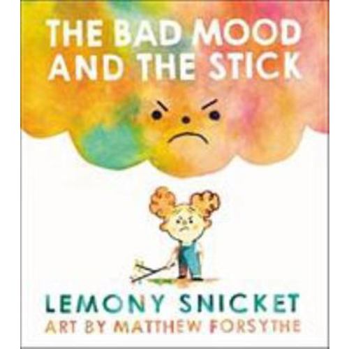 The Bad Mood and the Stick book by Lemony Snicket