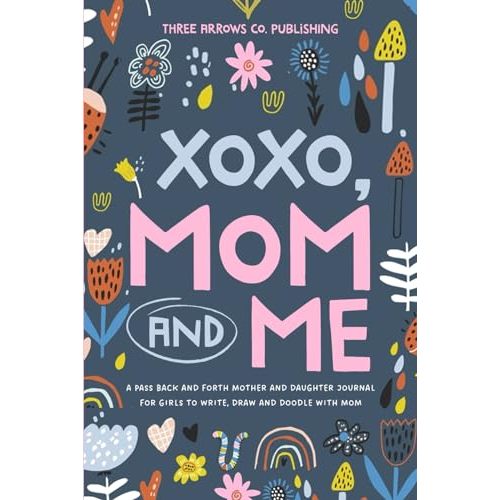 XOXO, Mom & Me: A Pass Back and Forth Mother and Daughter Journal for Girls to Write, Draw and Doodle with Mom