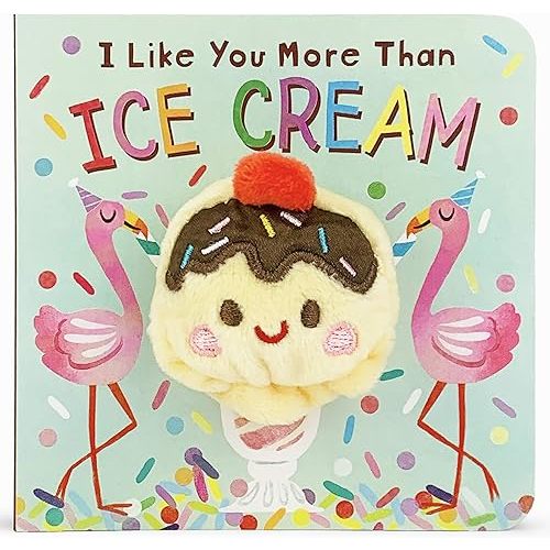 I Like You More Than Ice Cream - Finger Puppet Board Book for Little Dessert Lovers, Ages 1-4 Board book – February 27, 2020