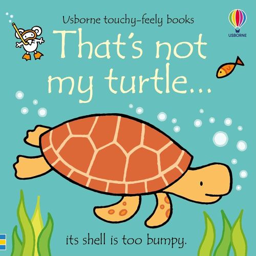 That's not my turtle...: An Interactive, Sensory Touchy-Feely Book Featuring Animals with Tactile Patches for Babies and Toddlers