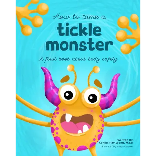 How to Tame a Tickle Monster: A First Book About Body Safety (Road Map to Body Literacy)