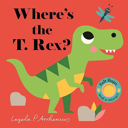 Where's the T. Rex?: (An Interactive, Sensory Lift-the-Flap Book with Felt Flaps and a Mirror for Babies & Toddlers. Friendly Dinosaurs Include a Stegosaurus, Triceratops, & More.) Board book – Lift the flap, September 8, 2020