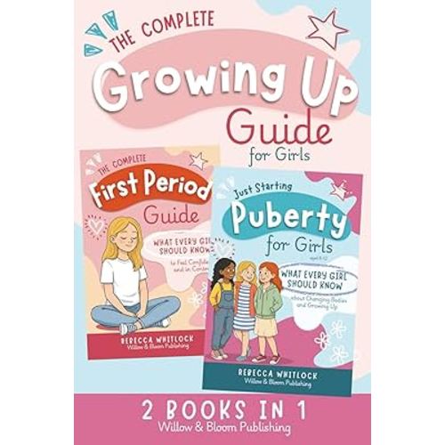 The Complete Growing Up Guide For Girls: Navigate Puberty, First Periods, Friendships, and Emotions With Confidence — A Total Self Care Support System for Girls Aged 8 to 12 (Know your body & mind)
